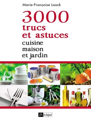 cover image of 3000 trucs et astuces--Cuisine, maison et jardin